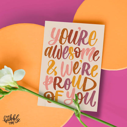 You're Awesome And We're Proud of You - A6 Greeting Card