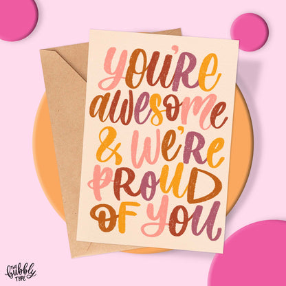 You're Awesome And We're Proud of You - A6 Greeting Card