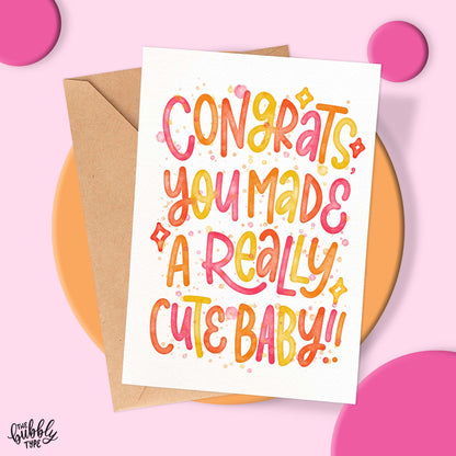 Congrats You Made A Really Cute Baby - Greeting Card