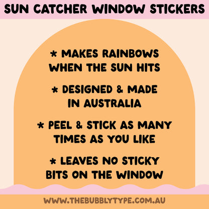 Sun Catcher Window Stickers. Makes rainbow when the sun hits. Designed and made in Australia. Peel and stick as many times as you like. Leaves no sticky residue on the windows. 