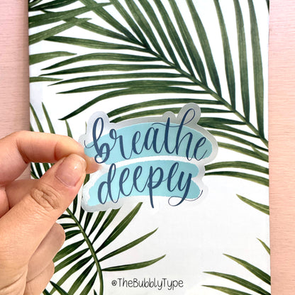 Breathe Deeply - Semi Transparent / Clear Vinyl Sticker