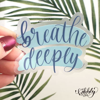 Breathe Deeply - Semi Transparent / Clear Vinyl Sticker