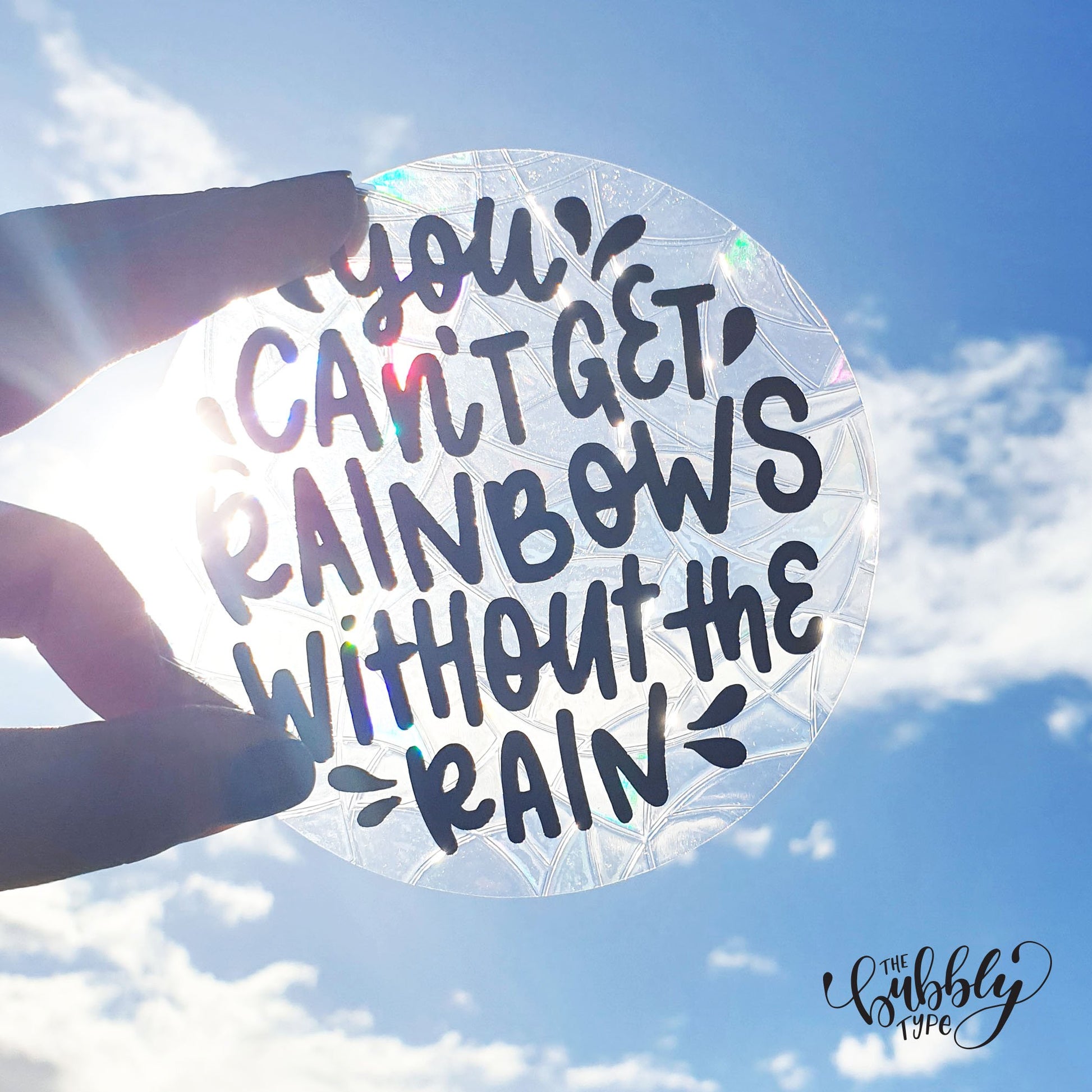 You can't get Rainbows without the Rain - Sun Catcher