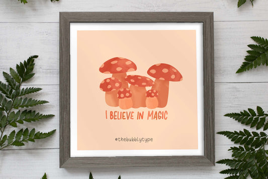 I Believe in Magic (Mushrooms) - Art Print