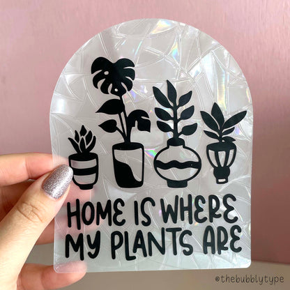 Home Is Where My Plants Are - Sun Catcher